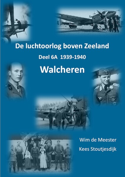 De luchtoorlog boven Zeeland, deel 6A – Walcheren 1939 - 1940 WALCH 6A