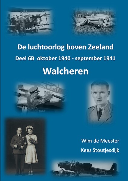 De luchtoorlog boven Zeeland, deel 6B – Walcheren: oktober 1940 - december 1941  WALCH 6B