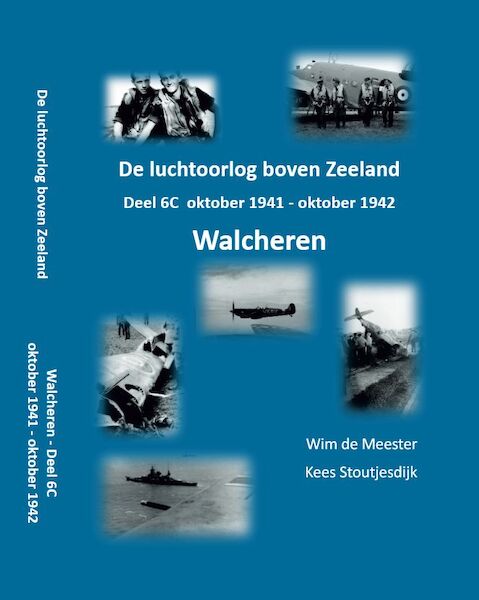 De luchtoorlog boven Zeeland, deel 6C – Walcheren: oktober 1941 - oktober 1942 WALCH 6C
