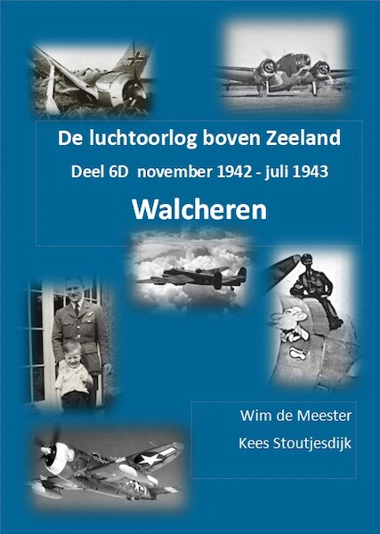 De luchtoorlog boven Zeeland, deel 6D – Walcheren: november 1942- - juli 1943 WALCH 6D