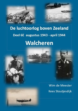 De luchtoorlog boven Zeeland, deel 6E – Walcheren: augustus 1943 - april 1944  WALCH 6E