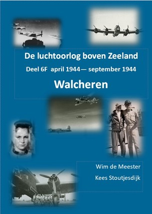 De luchtoorlog boven Zeeland, deel 6F – Walcheren: april 1944 - september 1944  WALCH 6F